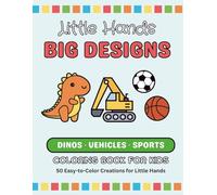 Little Hands Big Designs: Easy-to-Color Coloring Book: Dinos, Sports, and Vehicles