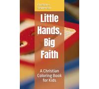 Little Hands, Big Faith: A Christian Coloring Book for Kids