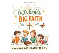 Little Hands, Big Faith: A Christian Sketchbook for Kids | Bible Drawing Book for Homeschool, Quiet Time, and Creative Faith Activities