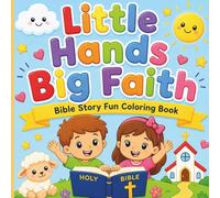 Little Hands Big Faith Bible Coloring Book for Kids: Fun & Inspiring Christian Coloring Pages for Kids | Bible Verses, Faith-Based Designs, and Easy-to-Color Illustrations for Ages 3-8