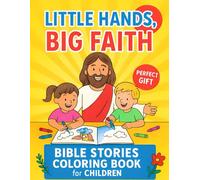 Little Hands, Big Faith: Bible Stories Coloring Book for Children: Fun & Faith-Filled Coloring Pages for Ages 3-8