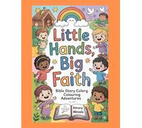 LITTLE HANDS, BIG FAITH: Bible Story Coloring Adventures