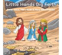 Little Hands Big Faith: Color Jesus, Mary Noah & More Bible Friends!