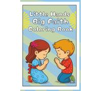 Little Hands Big Faith Coloring Book: 30 Powerful Bible Verses Chosen to Build Faith, Inspire Creativity, and Help Children Learn God's Word