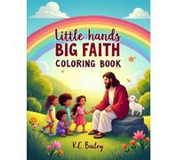 Little Hands Big Faith Coloring book: A Bible Coloring Book for Kids Ages 4-8 By KC Bailey (Little Hands, Big Faith Series)