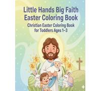 Little Hands Big Faith Easter Coloring Book, Christian Easter Coloring Book for Toddlers Ages 1-3, Easter Basket Stuffer, Church Activity, 50 Big and ... Hands Series Coloring Books for Toddlers)