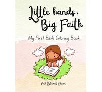 Little Hands, Big Faith: My First Bible Coloring Book - Old Testament Edition: Bible Coloring Book