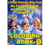 Little Hands Big Fun: Magical Fantasy Coloring Book: Unicorn, Mermaid, Fairy & Princess Coloring Pages for Fun, Creativity and Early Learning for Kids Ages 4-8