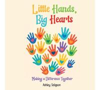 Little Hands, Big Hearts: Making A Difference Together