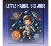 Little Hands, Big Jobs: A Creative Journey Into the Jobs Kids Love - Learn, Play, colour, and Bring Careers to Life