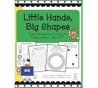 Little Hands, Big Shapes: Shape Recognition Practice for Young Learners Ages 4-7