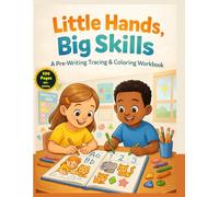 Little Hands, Big Skills: A Pre-Writing Tracing & Coloring Workbook to Build Pencil Control, Counting, and Early Learning Confidence (Ages 3-6)