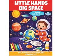 LITTLE HANDS, BIG SPACE: A CUT, COLOR AND PASTE SOLAR SYSTEM ACTIVITY BOOK FOR KIDS AGES 3-5