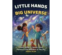 Little Hands, Big Universe: A Kid's Guide to Space, Stars, Planets, and the Wonders of the Sky (Ages 6-12)