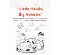 Little Hands, Big Vehicles: Amazing Vehicles Coloring Book for Kids Ages 3-6 / Cars, Trucks, Trains, Planes, Boats and More!