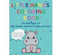 Little Hands Coloring Book: For Kids Age 2-4 Big, Simple, and Fun Images to Color