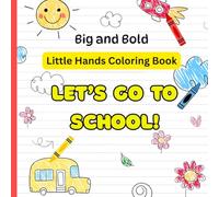 Little Hands Coloring Book Let's Go To School: Big And Bold: Color Your Way Through The School Day