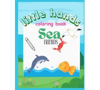 little hands coloring book: sea friends: coloring book for toddlers age 1-4 (little hands: fun coloring book for toddlers 1-4)