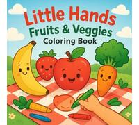Little Hands: Fruits & Veggies Coloring Book: Fun and Simple Coloring Pages for Toddlers Ages 1-4 | Early Learning Activity Book for Kids