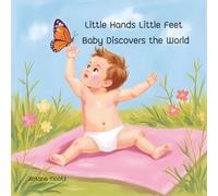 Little Hands Little Feet Baby Discovers the World: Children book. Baby’s Early Learning. A Baby’s First-Year Journey of Milestones, Play, Discovery, ... development. Engages curiosity and learning.