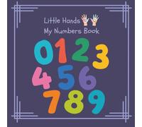 Little Hands My Numbers: A fun first counting book for curious little learners. (Little Hands Learning Series)