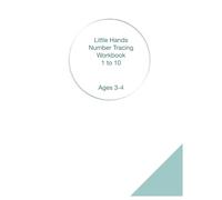 Little Hands Number Tracing Workbook: Learn to Trace and Write Numbers 1-10 with Easy Practice for Ages 3-4 (Little Hands Learning Series)
