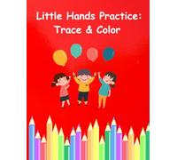 Little Hands Practice: Trace & Color: A Fun Tracing and Coloring Activity Book for Kids Ages 2-5