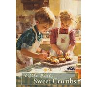 Little Hands, Sweet Crumbs: Bake, Learn & Grow with God's Sweetest Ingredients