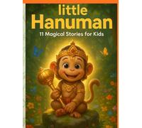 Little Hanuman: 11 Magical Stories of Courage, Devotion & Adventure for Kids