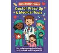 Little Health Heroes: Doctor Dress-Up & Medical Tools: Fun and educational coloring & activity book for kids ages 6-12