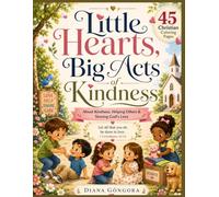 Little Hearts, Big Acts of Kindness: 45 Christian Coloring Pages About Kindness, Helping Others & Sharing God’s Love for ages 4-8