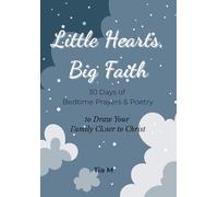 Little Hearts, Big Faith: 30-Days of Bedtime Prayers & Poetry to Draw Your family Closer to Christ