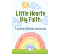 Little Hearts, Big Faith: A 30 Day Children’s Devotional
