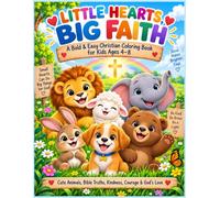 Little Hearts, Big Faith: A Bold & Easy Christian Coloring Book for Kids Ages 4-8: Cute Animals, Bible Truths, Kindness, Courage & God’s Love