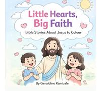 Little Hearts, Big Faith: Bible Stories About Jesus to Colour