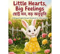 Little Hearts, Big Feelings: A Bilingual English-Bengali Storybook for Little Learners