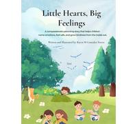 Little Hearts, Big Feelings: A Compassionate Parenting Story About Emotions, Kindness, and Trying Again