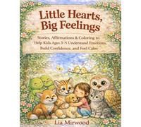 Little Hearts, Big Feelings: Stories, Affirmations & Coloring to Help Kids Ages 3-5 Understand Emotions, Build Confidence, and Feel Calm