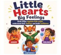 Little Hearts, Big Feelings: Three Stories About Anger, Confidence, and Big Feelings for Kids Ages 4-8 - Helping Children Understand Emotions, Self-Regulate, and Build Confidence