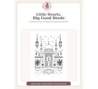 Little Hearts, Big Good Deeds: An Islamic Manners Colouring Book for Muslim Kids Ages 4-8