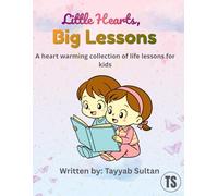 Little Hearts Big Lessons: A heart warming collection of life lessons for kids