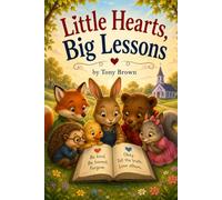 Little Hearts, Big Lessons: Ten Stories to Grow a Kind and Honest Heart
