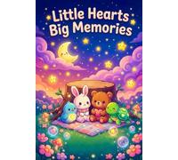 Little Hearts Big Memories: A Sweet Bedtime Story About Friendship, Love, and Cherished Moments