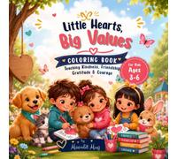 Little Hearts, Big Values: A Coloring Book for Kids Ages 3-6 to Learn Kindness, Friendship, Gratitude & Courage