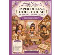 Little Hearts Family Paper Dolls & Doll House: The Imagination Collection: Paper Dolls, Dress-Up Outfits, Pets, Rooms, Accessories and Pretend Play ... fun filled with imagination and heart.)