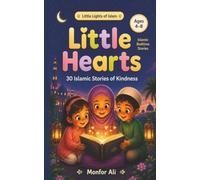Little Hearts Islamic Bedtime Stories for Kids: 30 Short Stories of Kindness, Good Manners, Gratitude & Faith for Muslim Children Ages 4-8