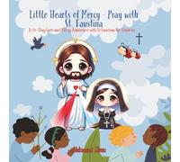 Little Hearts of Mercy - Pray with St. Faustina: A 54-Day Lent and Mercy Adventure with St. Faustina For Children