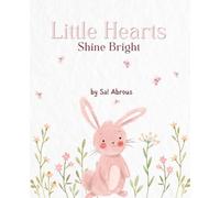 Little Hearts Shine Bright: A Sweet Children’s Story About Little Acts of Kindness