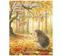 Little Hedgehog Timmy and the Golden Leaf Castle: Children’s Book about Teamwork and Making Friends for Little Hearts, Preschool and Kindergarten, Ages 3-6
