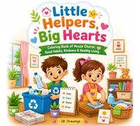 Little Helpers, Big Hearts: A Coloring Book of House Chores, Good Habits, Kindness & Healthy Living for Kids